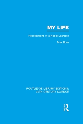 My Life: Recollections of a Nobel Laureate by Max Born