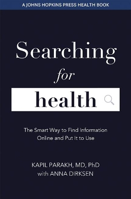 Searching for Health: The Smart Way to Find Information Online and Put It to Use by Kapil Parakh