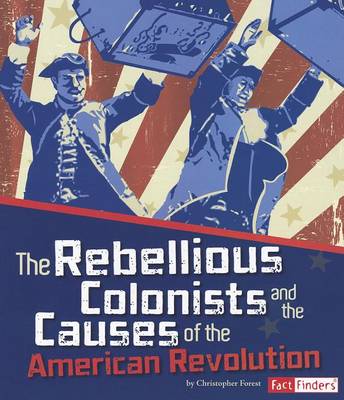 Rebellious Colonists and the Causes of the American Revolution book