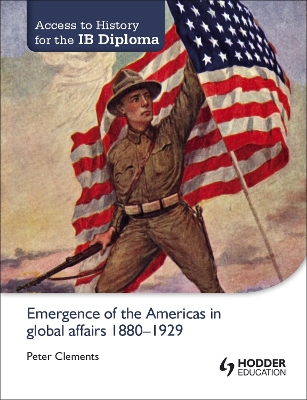 Access to History for the IB Diploma: Emergence of the Americas in global affairs 1880-1929 book