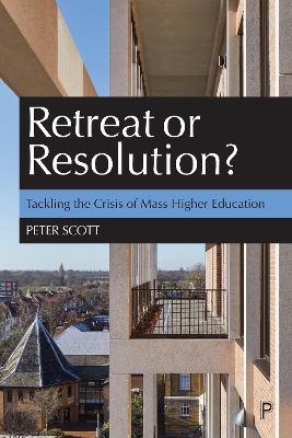 Retreat or Resolution?: Tackling the Crisis of Mass Higher Education by Peter Scott