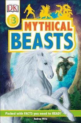 DK Readers Level 3: Mythical Beasts by Andrea Mills