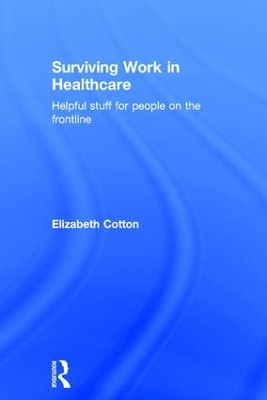 Surviving Work in Healthcare: Helpful stuff for people on the frontline book