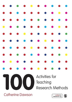100 Activities for Teaching Research Methods by Catherine Dawson