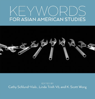 Keywords for Asian American Studies by Cathy J. Schlund-Vials