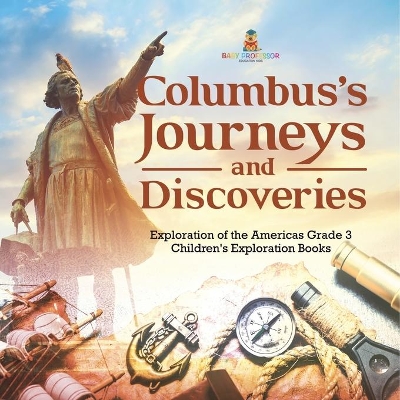 Columbus's Journeys and Discoveries Exploration of the Americas Grade 3 Children's Exploration Books by Baby Professor