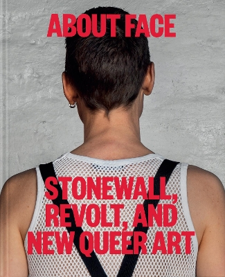 About Face: Stonewall, Revolt, and New Queer Art book