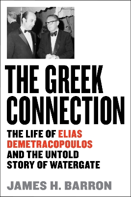 The Greek Connection: The Life of Elias Demetracopoulos and the Untold Story of Watergate book