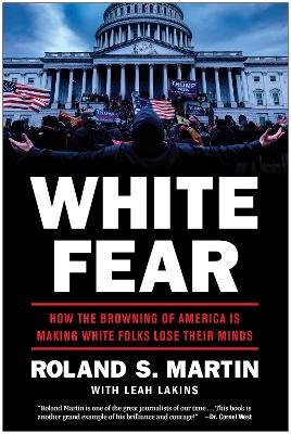 White Fear: How the Browning of America Is Making White Folks Lose Their Minds book