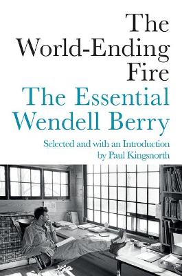 The World-Ending Fire by Wendell Berry