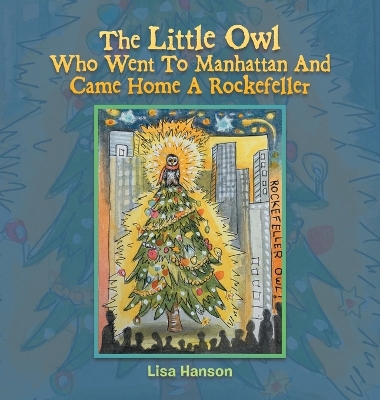 The Little Owl Who Went To Manhattan And Came Home A Rockefeller book