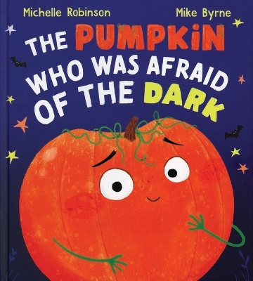 The Pumpkin Who Was Afraid of the Dark by Michelle Robinson