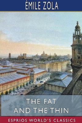 The Fat and the Thin (Esprios Classics): Translated by Ernest Alfred Vizetelly by mile Zola