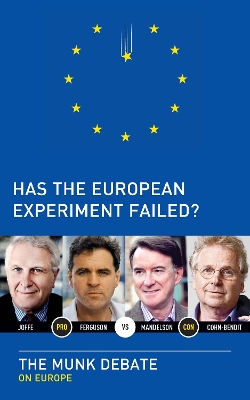 Has the European Experiment Failed?: The Munk Debate on Europe book