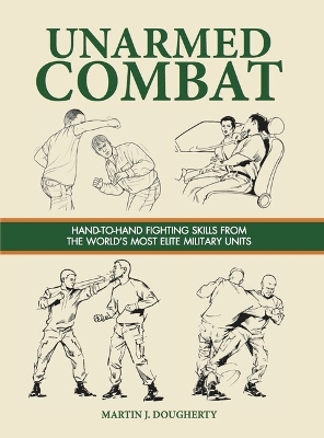 Unarmed Combat: Hand-to-Hand Fighting Skills from the World's Most Elite Military Units book