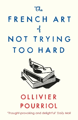 The French Art of Not Trying Too Hard book