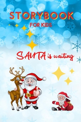 STORYBOOK for Kids - Santa is waiting: Christmas Storybook Edition for Children Special Bedtime or anytime reading Book with amazing pictures, holiday edition stories and fairy-tales for kids creativity and imagination book