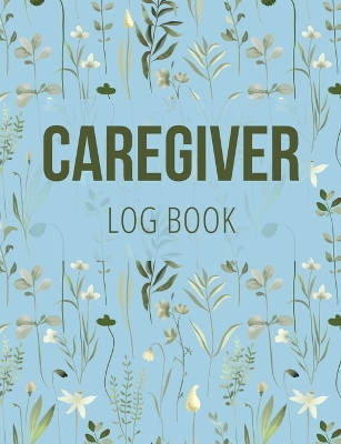 Caregiver Log Book: Medical Log Book to Record Daily Signs for Patients (Light Blue) book