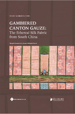 Gambiered Canton Gauze: Ethereal Silk Fabric from South China book