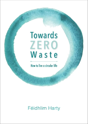 Towards Zero Waste: How to Live a Circular Life book