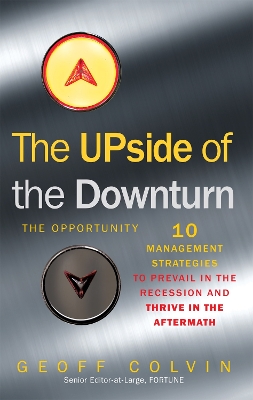 The Upside of the Downturn by Geoff Colvin