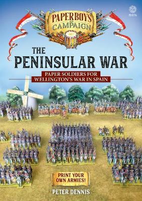 The Peninsular War: Paper Soldiers for Wellington’s War in Spain book