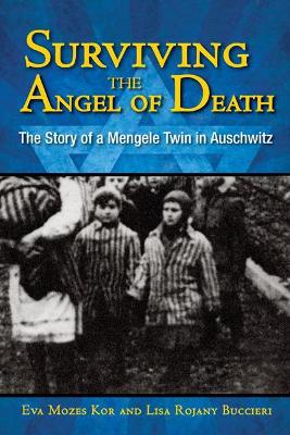 Surviving the Angel of Death by Eva Mozes Kor