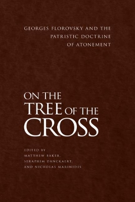 On the Tree of the Cross: Georges Florovsky and the Patristic Doctrine of Atonement book