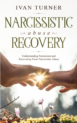 Narcissistic Abuse Recovery: Understanding Narcissism And Recovering From Narcissistic Abuse book