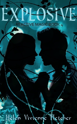 Explosive: Reactive Magic Book 4 by Helen Vivienne Fletcher