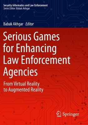 Serious Games for Enhancing Law Enforcement Agencies: From Virtual Reality to Augmented Reality by Babak Akhgar