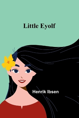 Little Eyolf by Henrik Ibsen