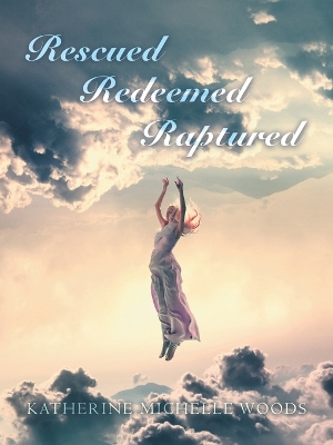 Rescued Redeemed Raptured book
