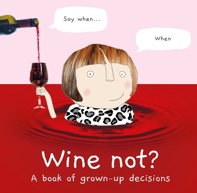 Wine Not?: A book of grown-up decisions by Rosie Made a Thing