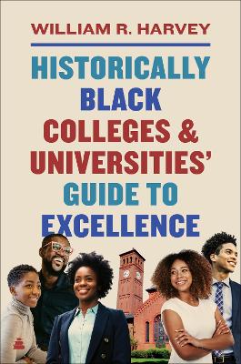 Historically Black Colleges and Universities’ Guide to Excellence by Dr William R Harvey