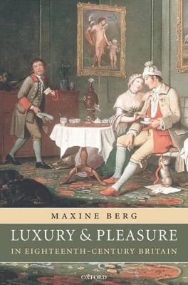 Luxury and Pleasure in Eighteenth-Century Britain by Maxine Berg