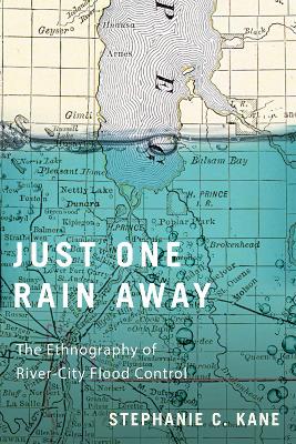 Just One Rain Away: The Ethnography of River-City Flood Control book