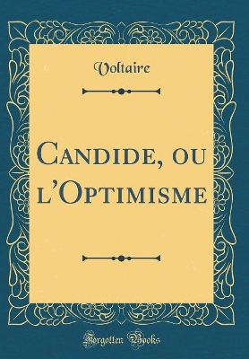 Candide, Ou l'Optimisme (Classic Reprint) by Voltaire Voltaire