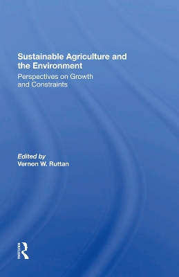 Sustainable Agriculture And The Environment: Perspectives On Growth And Constraints by Vernon W Ruttan