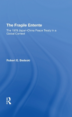 The Fragile Entente: The 1978 Japanchina Peace Treaty In A Global Context by Robert E Bedeski