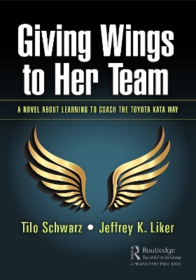 Giving Wings to Her Team: A Novel About Learning to Coach the Toyota Kata Way by Tilo Schwarz