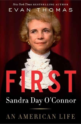 First: Sandra Day O'Connor, An American Life by Evan Thomas