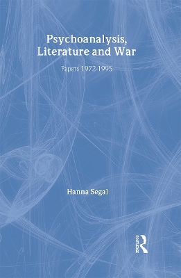 Psychoanalysis, Literature and War by Hanna Segal