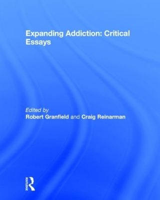 Expanding Addiction: Critical Essays by Robert Granfield