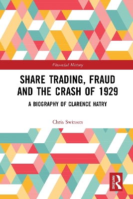 Share Trading, Fraud and the Crash of 1929: A Biography of Clarence Hatry by Chris Swinson