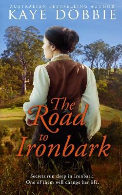 The Road to Ironbark by Kaye Dobbie