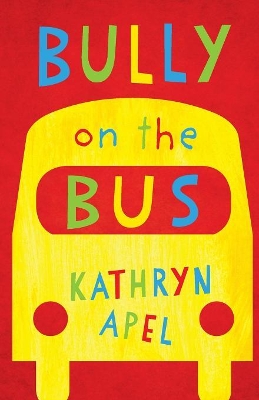 Bully On The Bus by Kathryn Apel
