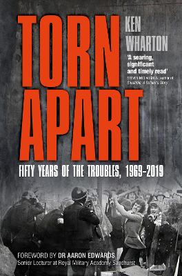 Torn Apart: Fifty Years of the Troubles, 1969-2019 book