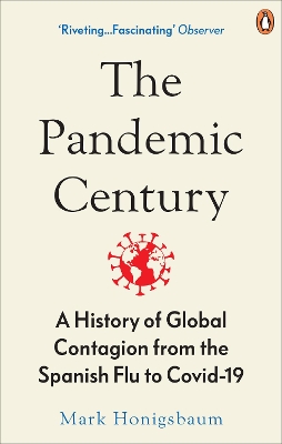 The Pandemic Century: A History of Global Contagion from the Spanish Flu to Covid-19 book