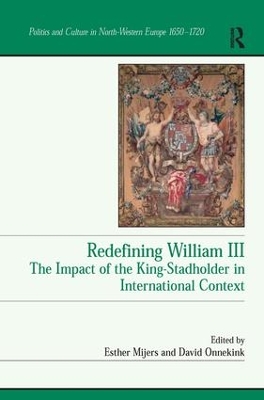 Redefining William III: The Impact of the King-Stadholder in International Context book